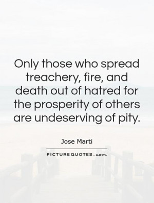 Only those who spread treachery, fire, and death out of hatred for the ...