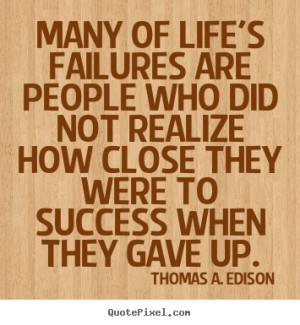 Inspirational Quote The Day Thomas Edison Many Life Failures