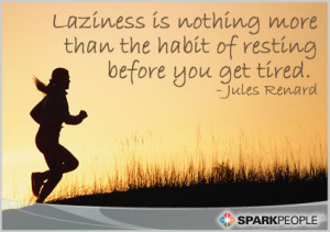 Motivational Quote - Laziness is nothing more than the habit of ...