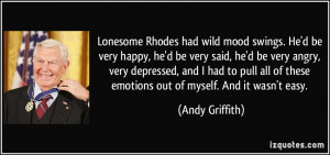 Lonesome Rhodes had wild mood swings. He'd be very happy, he'd be very ...