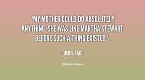 ... anything. She was like Martha Stewart before such a thing existed
