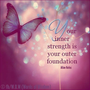 inner strength is your outer foundation...+Life Quotes, Inner Strength ...