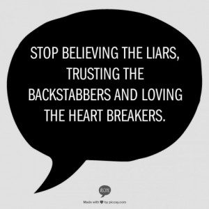 ... the liars, trusting the backstabbers and loving the heart breakers