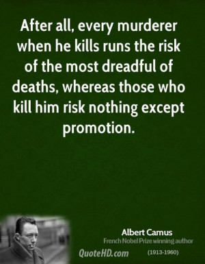Albert camus philosopher quote after all every murderer when he kills