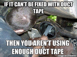 If it can’t be fixed with duct tape…