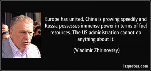 Europe has united, China is growing speedily and Russia possesses ...