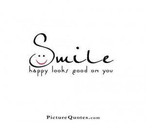 Smile Happy Looks Good On You Quote Smile-happy-looks-good-on-you- ...