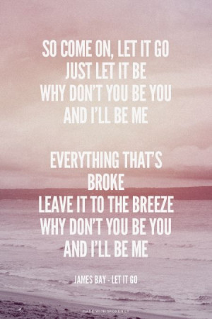 ... that's brokeLeave it... - James Bay - Let It Go at Spoken.ly