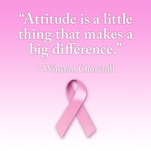 breast cancer quotes “Attitude is a little thing that makes a big ...
