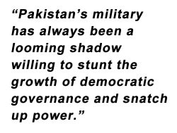 Pakistan’s military has always been a looming shadow willing to ...