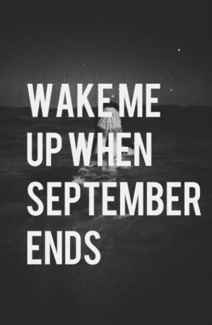 Wake me up when September ends.