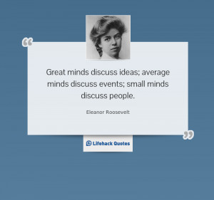 ... discuss ideas; average minds discuss events; small minds discuss