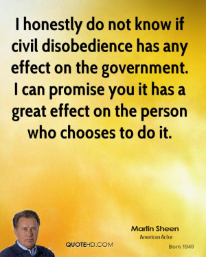 do not know if civil disobedience has any effect on the government ...