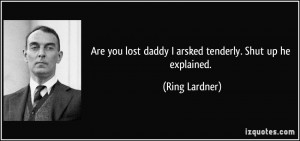 Are you lost daddy I arsked tenderly. Shut up he explained. - Ring ...