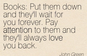 Books! Put Them Down And They’ll Wait For You Forever. Pay Attention ...