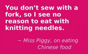Miss Piggy chopsticks quote