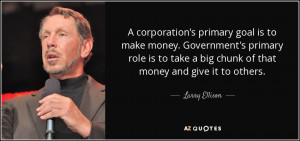 corporation's primary goal is to make money. Government's primary ...