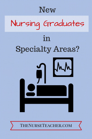 ... the age old question, “New nursing graduates in specialty areas