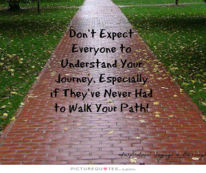 Don't expect everyone to understand your journey, especially if they ...