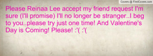 Please Reinaa Lee accept my friend request I'm sure (I'll promise) I ...