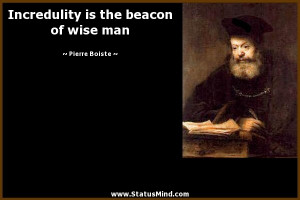 Incredulity is the beacon of wise man - Pierre Boiste Quotes ...