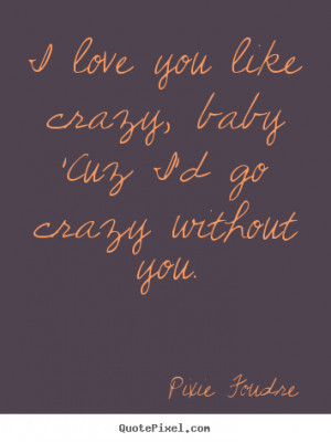 Love You Like Crazy Quotes