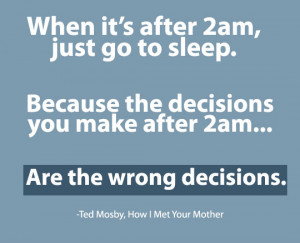 ... Ted Mosby Quote From How I Met Your Mother – When It’s After 2 AM
