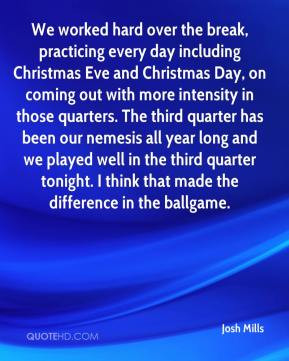 the break, practicing every day including Christmas Eve and Christmas ...