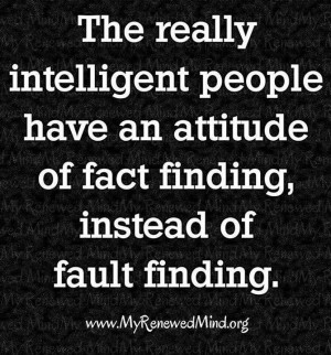 ... people have an attitude of fact finding instead of fault finding