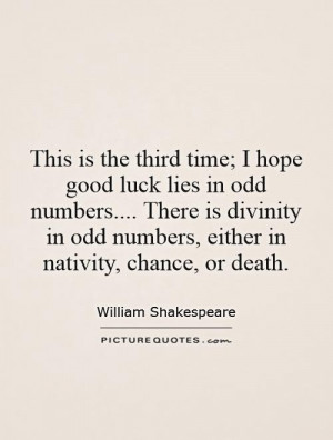... in odd numbers, either in nativity, chance, or death Picture Quote #1