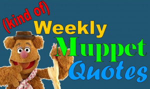 Kind of) Weekly Muppet Quotes Spotlight: Fozzie Bear