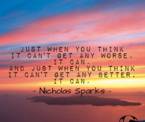 Nicholas Sparks“Just when you think it can’t get any worse, it can ...