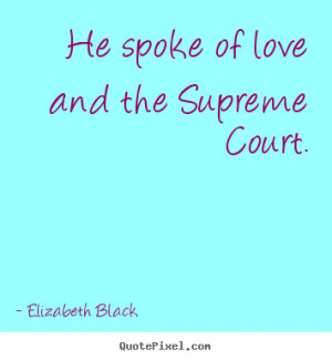 spoke of love and the supreme court elizabeth black more love quotes ...