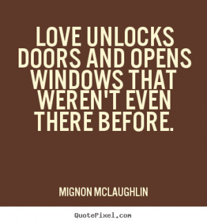 Mignon McLaughlin image quote Love unlocks doors and opens windows