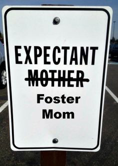Foster Moms deserve their own sign. After all we're always expecting.