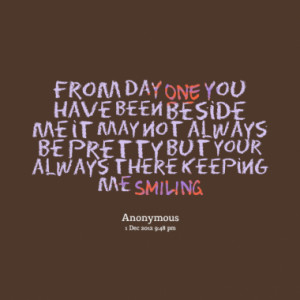 you have been beside me it may not always be pretty but your always ...