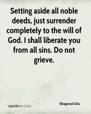 Setting aside all noble deeds, just surrender completely to the will ...