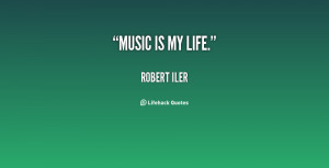 quote-Robert-Iler-music-is-my-life-18548.png