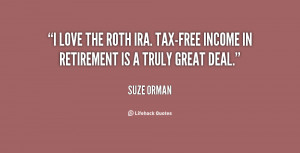 love the Roth IRA. Tax-free income in retirement is a truly great ...
