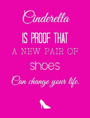 Cinderella is proof shoes funny quote 8.5x11 by atasteofeverything