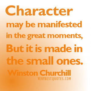 Character may be manifested in the great moments.But it is made in the ...