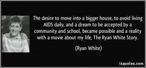 to move into a bigger house, to avoid living AIDS daily, and a dream ...