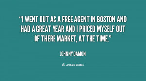 went out as a free agent in Boston and had a great year and I priced ...
