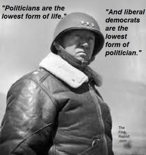 Gen. George S. Patton: “Politicians are the lowest form of life on ...