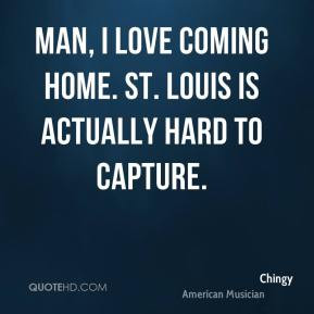 Chingy - Man, I love coming home. St. Louis is actually hard to ...