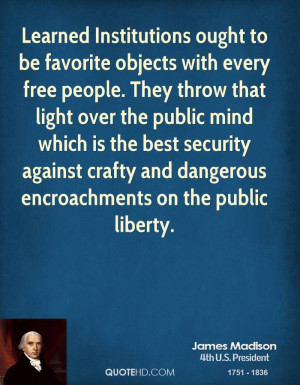... over the public mind which is the best security against crafty and