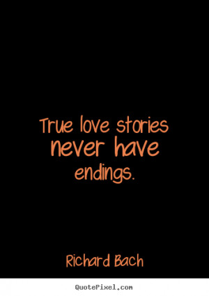 Love quote True love stories never have endings