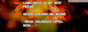 loneliness iz my best friend.... 3never leaving me alone 3 from ...