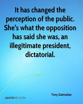 It has changed the perception of the public. She's what the opposition ...