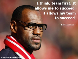 ... it allows my team to succeed. - LeBron James Quotes - StatusMind.com